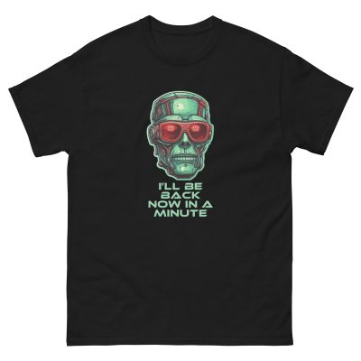 I'll Be Back Now In A Minute T-shirt