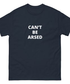 Can't Be Arsed T-shirt (white text)